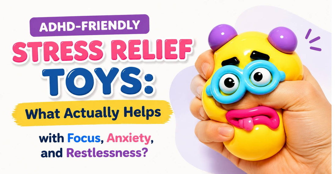ADHD-Friendly Stress Relief Toys: What Actually Helps with Focus, Anxiety, and Restlessness?